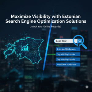 Maximize Visibility with Estonian Search Engine Optimization Solutions