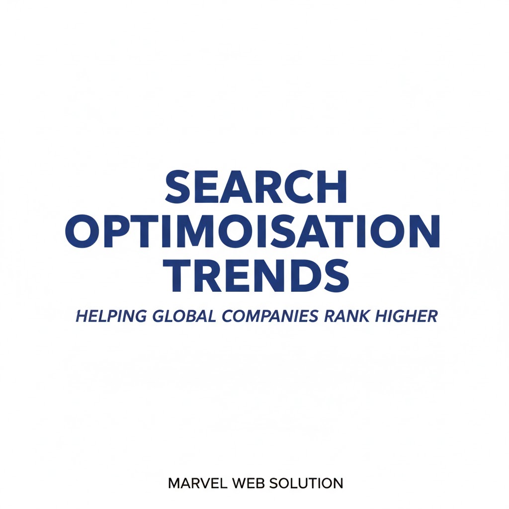 Search Optimisation Trends Helping Global Companies Rank Higher