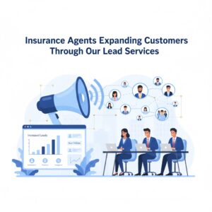 Insurance Agents Expanding Customers Through Our Lead Services